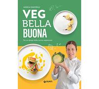 Veg bella buona. Per un design della cucina vegetariana. Ediz. illustrata