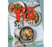 Veg con più gusto. I migliori 60 piatti dal mondo in chiave vegana