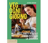 Veg ogni giorno. Idee e piatti vegetali che ti svoltano la giornata