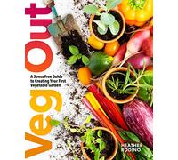 Veg Out: A Stress-Free Guide to Creating Your First Vegetable Garden