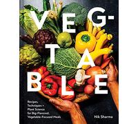 Veg-Table: Recipes, Techniques + Plant Science for Big-Flavored, Vegetable-Focused Meals