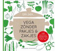 Vega zónder pakjes & zakjes: 115 makkelijke vegetarische recepten voor elke dag