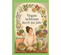 Vegan achtsam durch das Jahr