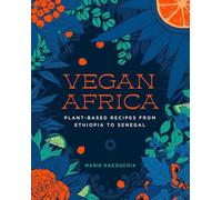 Vegan Africa: Plant-Based Recipes from Ethiopia to Senegal by Kacouchia, Marie