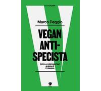 Vegan antispecista. Per la liberazione animale e umana
