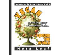 Vegan Around the World: A Culinary Journey of Plant-Based Recipes: Explore vibrant, authentic vegan dishes from 12 countries - easy recipes that bring global flavors to your kitchen