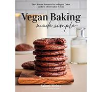 Vegan Baking Made Simple: The Ultimate Resource for Indulgent Cakes, Cookies, Cheesecakes & More