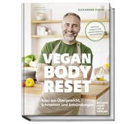 Vegan Body Reset: Raus aus Übergewicht, Schmerzen und Entzündungen - Einfache, schnelle und leckere Rezepte für jeden Tag. 30 Tage, die dein Leben verändern!