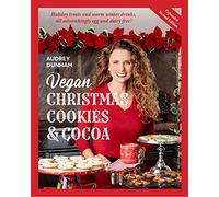 Vegan Christmas Cookies & Cocoa: Holiday Treats and Warm Winter Drinks, All Astonishingly Egg and Dairy-Free!