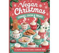 Vegan Christmas Cookies, Cocoa & Treats: Christmas Cookie Cookbook 2025, Festive Plant-Based Recipes for Sweet Holiday Moments