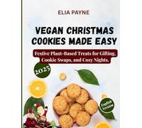 Vegan Christmas Cookies Made Easy: Festive Plant-Based Treats for Gifting, Cookie Swaps, and Cozy Nights