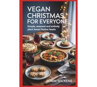 Vegan Christmas for Everyone: Simple, Seasonal and Entirely Plant-Based Festive Feasts