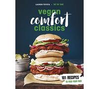 Vegan Comfort Classics: 101 Recipes to Feed Your Face