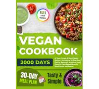 Vegan Cookbook: 2000 Days of Tasty, Simple & Quick Vegan Recipes - Includes a 30-Day Meal Plan for Balanced, Nutritious, and Flavorful Plant-Based Meals to Boost Health and Energy