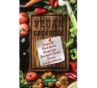 Vegan Cookbook Foolproof Plant-Based Recipes for Breakfast, Lunch, Dinner, and I