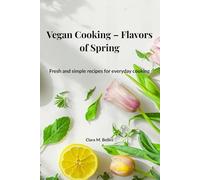 Vegan Cooking - Flavors of Spring: Fresh and simple recipes for everyday cooking