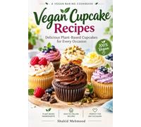 Vegan Cupcake Recipes: 50 Easy Plant-Based Cupcakes, Frostings & Fillings for Every Occasion - From Everyday Bakes to Birthdays and Holidays