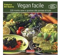 Vegan facile. 120 ricette sane e gustose alla portata di tutti