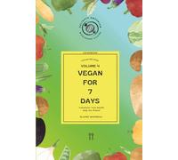 Vegan for 7 Days Volume 4: Transform Your Health, Help Our Planet