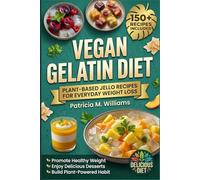 VEGAN GELATIN DIET: Plant-Based Jello Recipes for Everyday Weight Loss