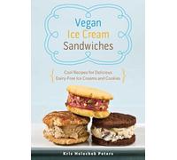 Vegan Ice Cream Sandwiches: Cool Recipes for Delicious Dairy-Free Ice Creams and Cookies