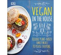Vegan in the House: Flexible Plant-Based Meals to Please Everyone