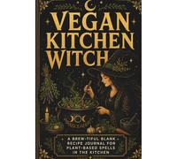 Vegan Kitchen Witch: A Brew-tiful Blank Recipe Journal to Write In | Plant-Based Grimoire & Kitchen Witch Cookbook Organizer with Recipe Index | 116 ... Spells, Moon Phases & Magical Correspondences