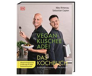 Vegan-Klischee ade! Das Kochbuch: Ernährungswissenschaft trifft Kulinarik. Abwechslungsreiche Ernährung mit dem Baukastensystem