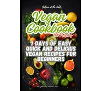 VEGAN KOOKBOOK : 7 DAYS OF EASY , QUICK , AND DELICIUS VEGAN RECIPES FOR BEGINNERS - WHIT COLORFUL IMAGES AND TIPS FOR SIMPLES AND FLAVORFUL ... VALUES AND EASY-TO-FOLLOW INSTRUCTIONS
