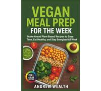 VEGAN MEAL PREP FOR THE WEEK: Make-Ahead Plant-Based Recipes to Save Time, Eat Healthy, and Stay Energized All Week