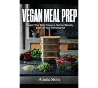 Vegan Meal Prep: Master Your Time Preserve Nutrient Density and Fuel Your Performance
