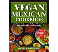 Vegan Mexican Cookbook: Comfort Food Recipes Inspired by Regional Flavors Using Simple, Budget-Friendly Everyday Ingredients