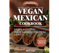 Vegan Mexican Cookbook: Easy and Authentic Plant-Based Recipes from Mexico