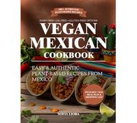 Vegan Mexican Cookbook: Easy and Authentic Plant-Based Recipes from Mexico