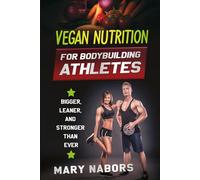 VEGAN NUTRITION FOR BODYBUILDING ATHLETES di Mary Nabors, 2021, Youcanprint