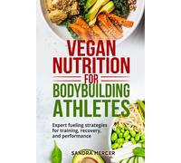 Vegan nutrition for bodybuilding athletes. Expert fueling strategies for trainin