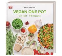 Vegan One Pot: Ein Topf - 80 Rezepte. Alles in einem Topf für die schnelle und gesunde Küche