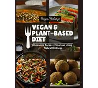 Vegan & Plant-Based Diet: Wholesome Recipes • Conscious Living • Natural Wellness