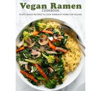 Vegan Ramen Cookbook: Plant-based recipes to cook Ramen at home for vegans