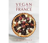 Kristina Arnold Vegan Recipes From France (Copertina rigida)