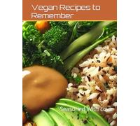 Vegan Recipes to Remember: Seasoned With Love