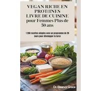 VEGAN RICHE EN PROTÉINES LIVRE DE CUISINE pour Femmes Plus de 50 ans: 1 200 recettes simples avec un programme de 28 jours pour développer la force