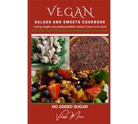Vegan Salads and Sweets Cookbook: No Sugar Added