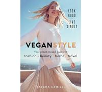 Vegan Style: Your Plant-based Guide to Fashion - Beauty - Home - Travel