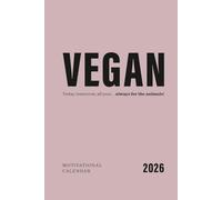 Vegan - today, tomorrow, all year… always for the animals!: Motivational vegan calendar 2026