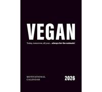 Vegan - today, tomorrow, all year… always for the animals!: Motivational vegan calendar 2026
