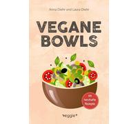 Vegane Bowls - 99 herzhafte Rezepte: Das große vegane Kochbuch mit den besten Bowl-Rezepten für herzhafte Gerichte und eine gesunde Ernährung