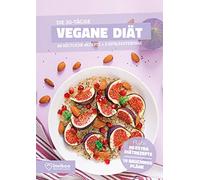 Vegane Diät - Ernährungsplan zum Abnehmen für 30 Tage: Bonus: E-Book mit 90 weiteren Diät Rezepten: Clean Eating, Vegetarisch, Low Carb, Low Fat oder High Protein.