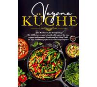 Vegane Küche - Das Kochbuch für Berufstätige: 150 schnelle und gesunde Rezepte für den stressfreien Alltag. Inklusive 14-Tage-Plan & Ratgeber für Einsteiger.