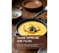 Vegane Suppen und seine Folgen: Suppe. Dieses kleine, warme, oft vernachlässigte Wesen am Tellerrand der kulinarischen Gesellschaft. Zu flüssig fürs Hauptgericht…